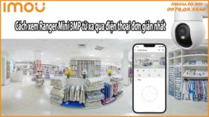 Cách xem Ranger Mini 3MP từ xa qua điện thoại đơn giản nhất