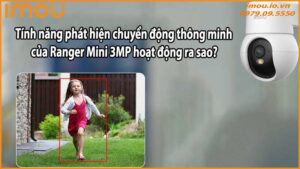 Tính năng phát hiện chuyển động thông minh của Ranger Mini 3MP hoạt động ra sao?