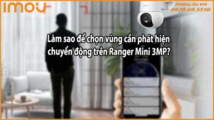 Làm sao để chọn vùng cần phát hiện chuyển động trên Ranger Mini 3MP?