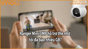 Ranger Mini 3MP hỗ trợ thẻ nhớ tối đa bao nhiêu GB?