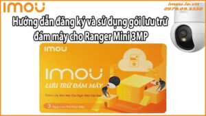 Hướng dẫn đăng ký và sử dụng gói lưu trữ đám mây cho Ranger Mini 3MP
