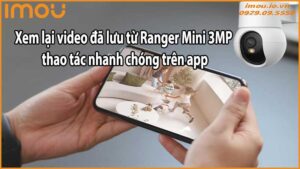 Xem lại video đã lưu từ Ranger Mini 3MP thao tác nhanh chóng trên app