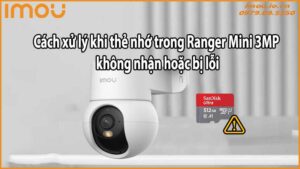 Cách xử lý khi thẻ nhớ trong Ranger Mini 3MP không nhận hoặc bị lỗi