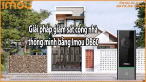 Giải pháp giám sát cổng nhà thông minh bằng Imou DB60
