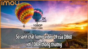 So sánh chất lượng video 2K của DB60 với 1080P thông thường