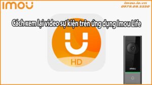 Cách xem lại video sự kiện trên ứng dụng Imou Life