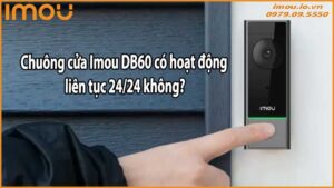 Chuông cửa Imou DB60 có hoạt động liên tục 24/24 không?