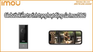 Các bước kiểm tra tình trạng hoạt động của Imou DB60