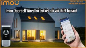 Imou Doorbell Wired hỗ trợ kết nối với thiết bị nào?