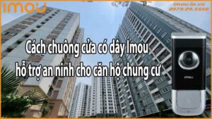 Cách chuông cửa có dây Imou hỗ trợ an ninh cho căn hộ chung cư