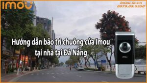 Hướng dẫn bảo trì chuông cửa Imou tại nhà tại Đà Nẵng