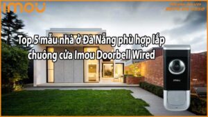 Top 5 mẫu nhà ở Đà Nẵng phù hợp lắp chuông cửa Imou Doorbell Wired