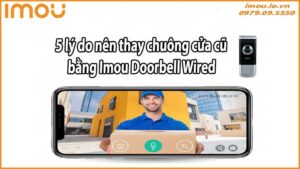 5 lý do nên thay chuông cửa cũ bằng Imou Doorbell Wired