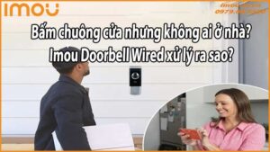 Bấm chuông cửa nhưng không ai ở nhà? Imou Doorbell Wired xử lý ra sao?