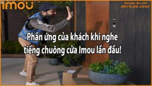 Phản ứng của khách khi nghe tiếng chuông cửa Imou lần đầu!