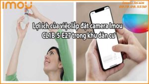 Lợi ích của việc lắp đặt camera Imou CL1B-5-E27 trong khu dân cư