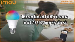 Tính năng hình ảnh Full HD của camera Imou CL1B-5-E27 trong việc giám sát