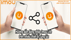 Hướng dẫn đăng nhập Imou Life trên nhiều thiết bị cùng lúc