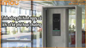 người dùng có thể yên tâm rằng chuông cửa luôn là một lớp bảo vệ chủ động, ghi nhận mọi hành vi bất thường