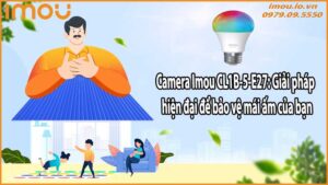 Camera Imou CL1B-5-E27: Giải pháp hiện đại để bảo vệ mái ấm của bạn