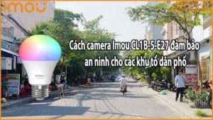 Cách camera Imou CL1B-5-E27 đảm bảo an ninh cho các khu tổ dân phố