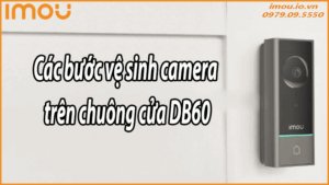 Các bước vệ sinh camera trên chuông cửa DB60