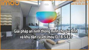 Lắp đặt camera Imou Đà Nẵng chuyên cung cấp và phân phối camera Imou Đà Nẵng chính hãng với tính năng giám sát an ninh thông minh.