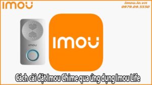 Cách cài đặt Imou Chime qua ứng dụng Imou Life