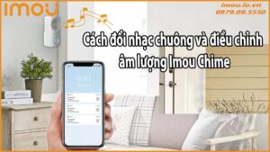 Cách đổi nhạc chuông và điều chỉnh âm lượng Imou Chime