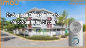 Chuông Imou Chime phù hợp cho nhà phố căn hộ hay biệt thự?