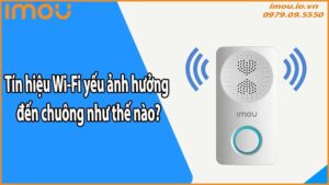 Tín hiệu Wi-Fi yếu ảnh hưởng đến chuông như thế nào?
