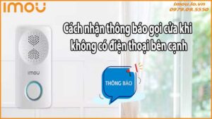 Cách nhận thông báo gọi cửa khi không có điện thoại bên cạnh