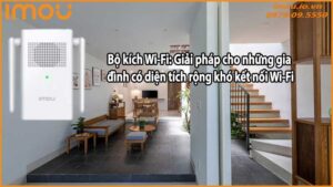 Bộ kích Wi-Fi: Giải pháp cho những gia đình có diện tích rộng khó kết nối Wi-Fi