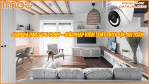 su-dung-camera-imou-ipc-t26ep-de-kiem-soat-truy-cap-vao-nha-0