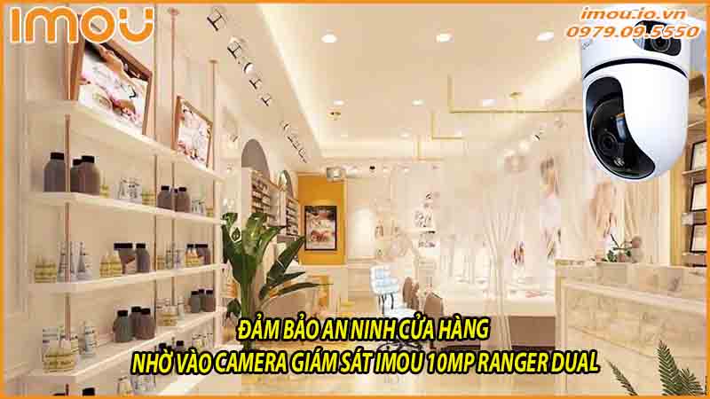 dam-bao-an-ninh-cua-hang-nho-vao-camera-giam-sat-imou-10mp-ranger-dual-0