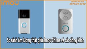 So sánh âm lượng thật giữa Imou Chime và các dòng khác