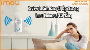 Review khách hàng đã lắp chuông Imou Chime tại Đà Nẵng