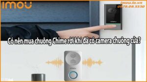 Có nên mua chuông Chime rời khi đã có camera chuông cửa?