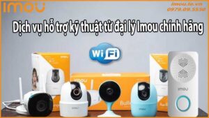 Dịch vụ hỗ trợ kỹ thuật từ đại lý Imou chính hãng