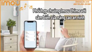 Phối hợp chuông Imou Chime với cảm biến cửa nâng cao an ninh