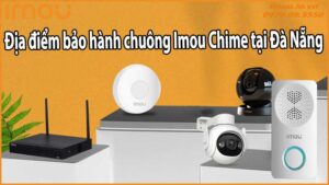Địa điểm bảo hành chuông Imou Chime tại Đà Nẵng