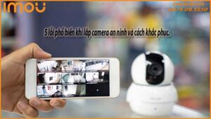 5-loi-pho-bien-khi-lap-camera-an-ninh-va-cach-khac-phuc-0