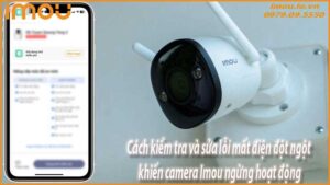 cach-kiem-tra-va-sua-loi-mat-dien-dot-ngot-khien-camera-imou-ngung-hoat-dong-0