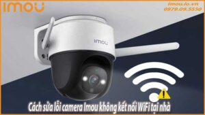 cach-sua-loi-camera-imou-khong-ket-noi-wifi-tai-nha-0