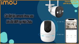 cai-dat-lai-camera-imou-sau-khi-doi-wifi-tai-hai-chau-0