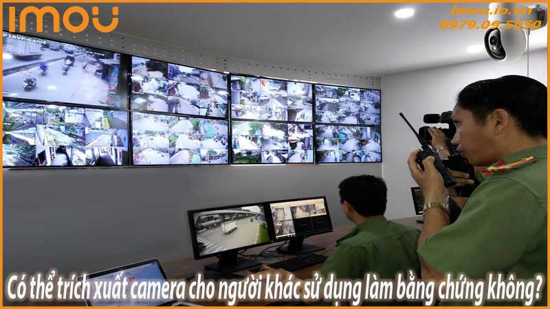 camera-co-duoc-su-dung-lam-bang-chung-phap-ly-khong-2