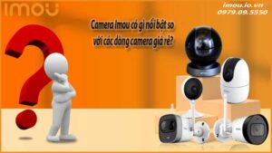 camera-imou-co-gi-noi-bat-so-voi-cac-dong-camera-gia-re-0