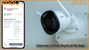 camera-imou-co-the-hoat-dong-khi-mat-dien-khong-0