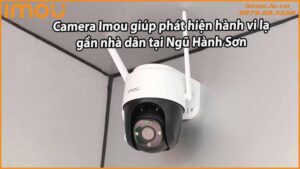 camera-imou-giup-phat-hien-hanh-vi-la-gan-nha-dan-tai-ngu-hanh-son