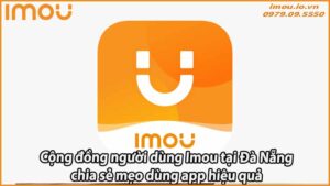 cong-dong-nguoi-dung-imou-tai-da-nang-chia-se-meo-dung-app-hieu-qua